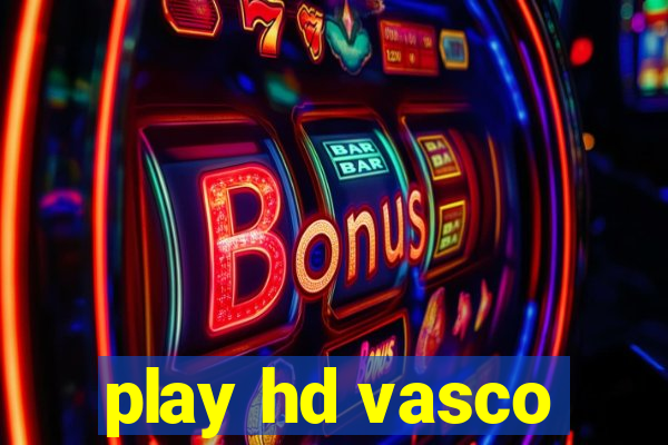 play hd vasco